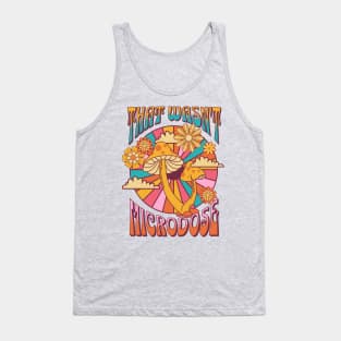 That wasn't a microdose Tank Top